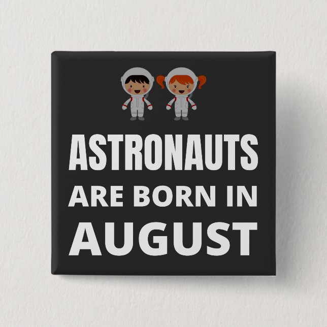 Astronauts are born in August 15 Cm Square Badge (Front)
