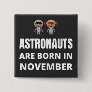 Astronauts are born in November 15 Cm Square Badge
