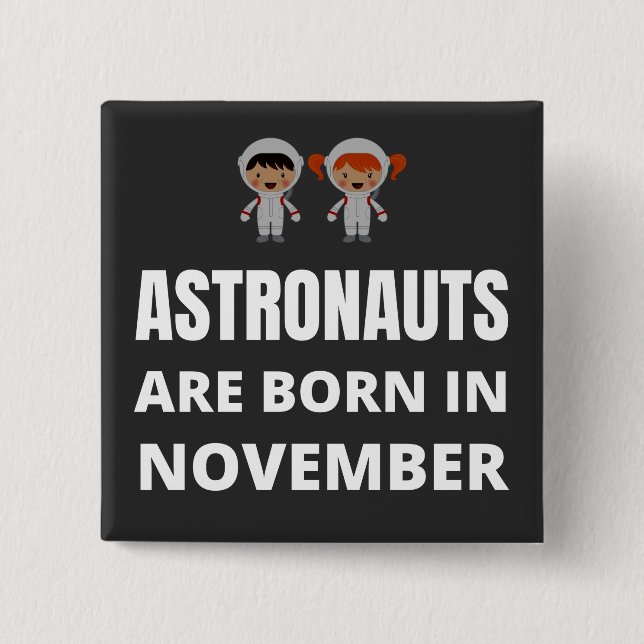 Astronauts are born in November 15 Cm Square Badge (Front)