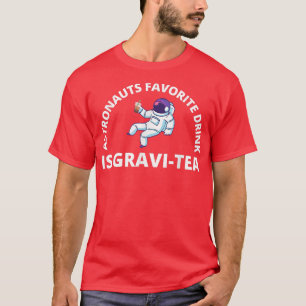 Astronauts Favourite Drink Is GraviTea Funny Astr T-Shirt