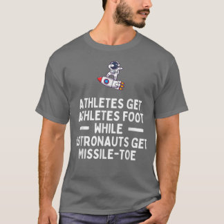 Astronauts Get Missile Toe  Funny Astronomy  T-Shirt