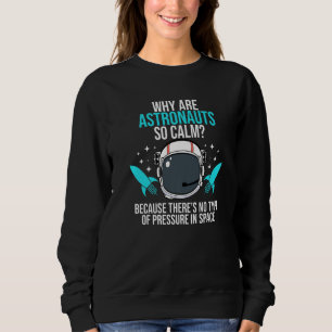 Astronauts Pressure Aerospace Engineer Engineering Sweatshirt
