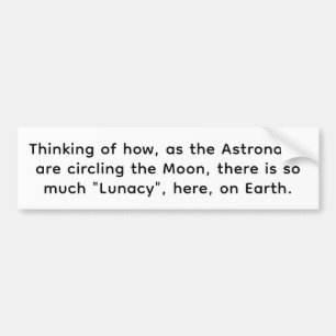 Astronauts See Earth's Lunacy Hankamer Artjunkhaus Bumper Sticker