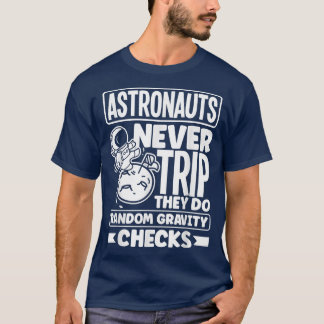 Astronauts Spaceman Aerospace Astronauts Never Tri T-Shirt
