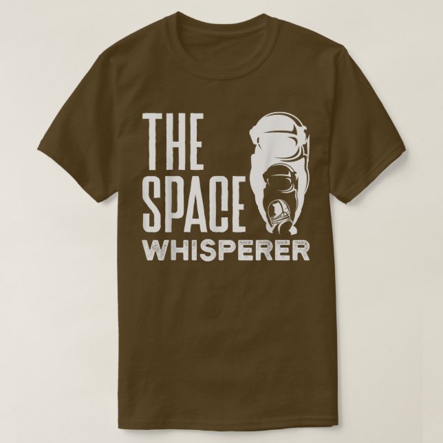 Astronauts Spaceman Aerospace The Space Whisperer  T-Shirt (Design Front)