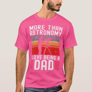 Astronomer Dad Astrophysics Hobby Astronomy Galaxy T-Shirt