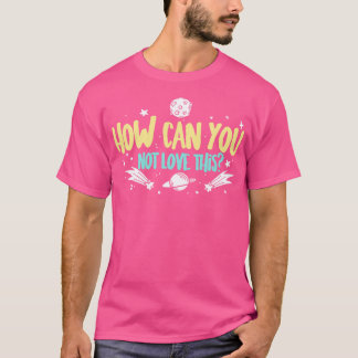 Astronomer How Can You Not Love This T-Shirt