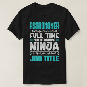 Astronomer Multitasker Cosmologist job Skills T-Shirt