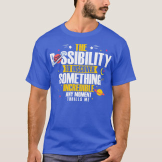 Astronomer The Possibility To Discover Something I T-Shirt