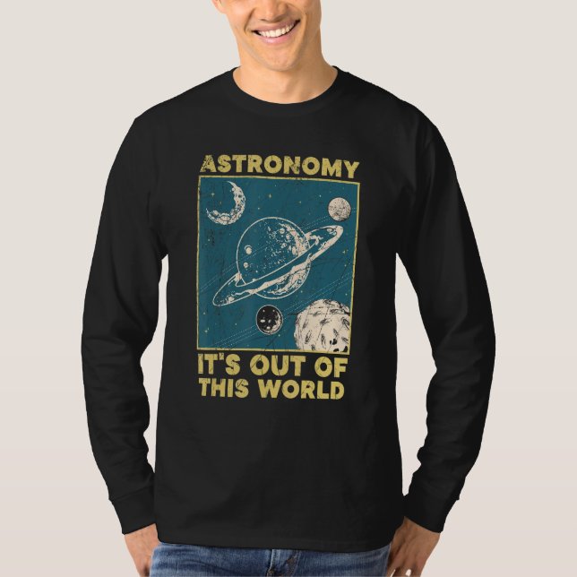 Astronomy It's Out Of This World Astronomer T-Shirt (Front)