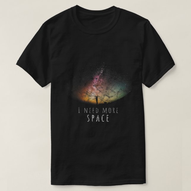 Astronomy Lover I Need Space Night sky Funny Astro T-Shirt (Design Front)