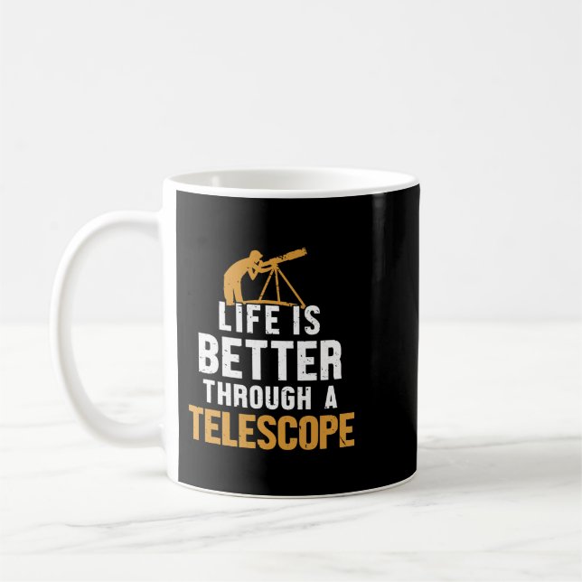 Astronomy Lover Life Is Better Through A Telescope Coffee Mug (Left)