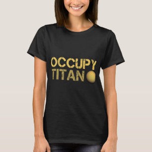 Astronomy Lover Occupy Titan Saturn Moon Solar Sys T-Shirt