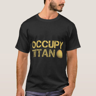Astronomy Lover Occupy Titan Saturn Moon Solar Sys T-Shirt
