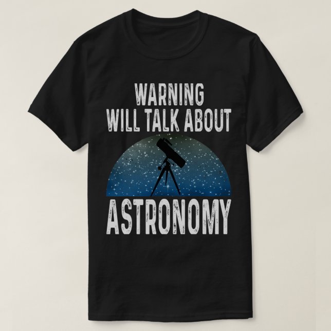 Astronomy Lover Warning Will Talk About Astronomy  T-Shirt (Design Front)