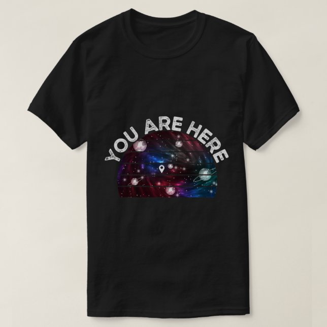 Astronomy Lover You Are Here Astronomy Moon Cosmos T-Shirt (Design Front)
