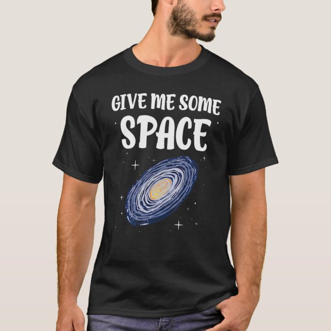Astronomy Science Give Me Some Space T-Shirt (Front)