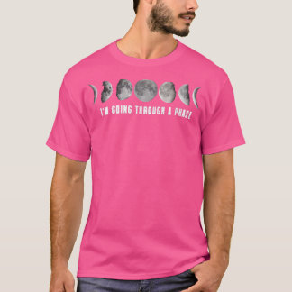 Astronomy Teacher Science  Going Through A Phase  T-Shirt