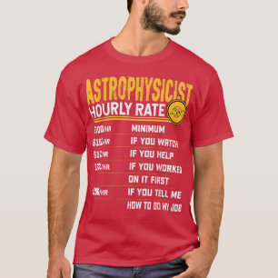Astrophysicist Hourly Rate Funny Astrophysicist As T-Shirt