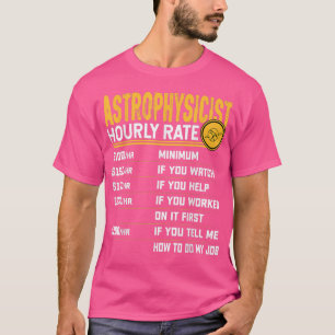 Astrophysicist Hourly Rate Funny Astrophysicist As T-Shirt