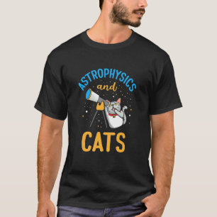 Astrophysics And Cats Astrophysicist Astronomy T-Shirt