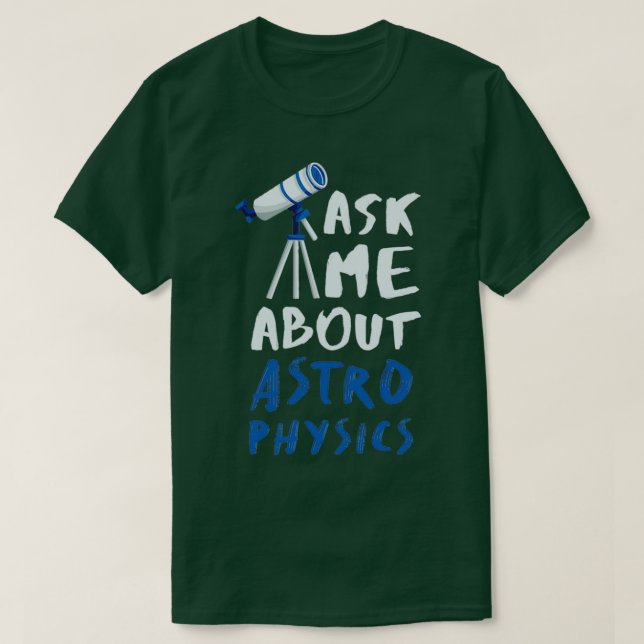 Astrophysics Funny Astrophysicist 14 T-Shirt (Design Front)