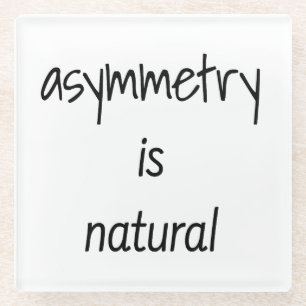 Asymmetry Is Natural Glass Coaster