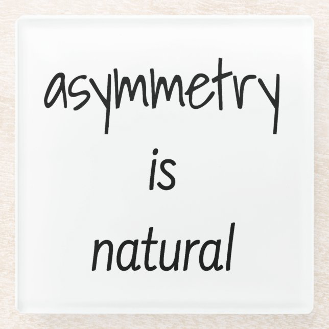 Asymmetry Is Natural Glass Coaster (Front)
