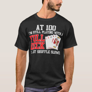 At 100 Still Playing With A Full Deck Just Shuffle T-Shirt