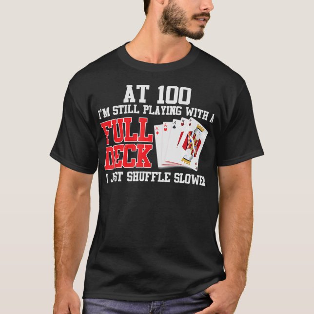 At 100 Still Playing With A Full Deck Just Shuffle T-Shirt (Front)