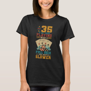 At 35 Playing With Full Deck 35th Birthday Poker T-Shirt