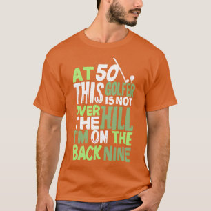 At 50 This Golfer Is Not Over The Hill T-Shirt