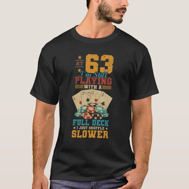 At 63 Playing With Full Deck  63rd Birthday Poker  T-Shirt (Front)