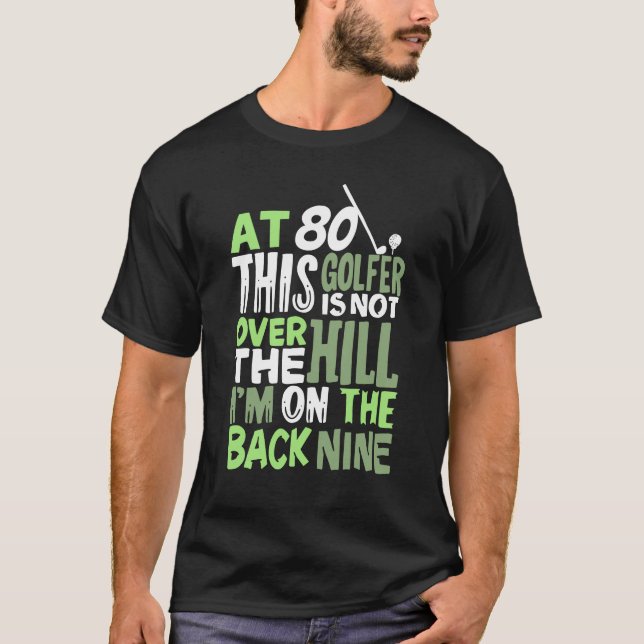 At 80 This Golfer Is Not Over The Hill T-Shirt (Front)