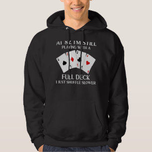 At 82 I'm Still Playing With Full Deck Card Player Hoodie