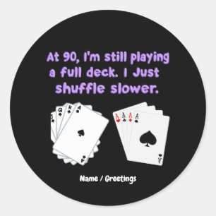 At 90 I'm Still Playing With A Full Deck Classic Round Sticker