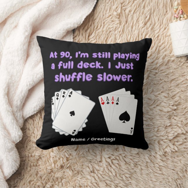At 90 I'm Still Playing With A Full Deck Cushion (Blanket)