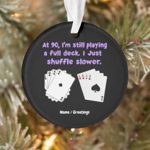 At 90 I'm Still Playing With A Full Deck Ornament