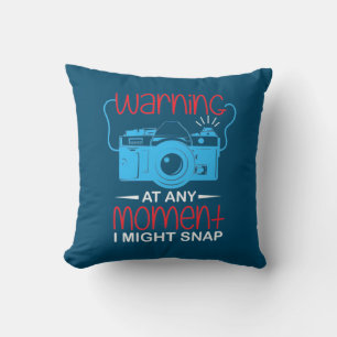 At Any Moment Photographer Might Snap Cushion