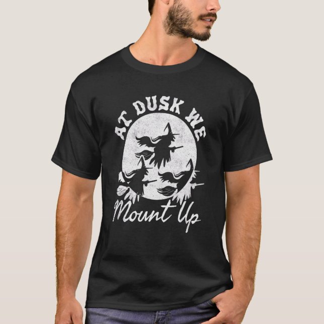 At Dusk We Mount Up Halloween Witch T-Shirt (Front)