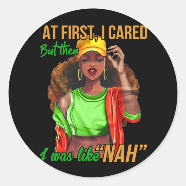 At First, I Cared But Then I Was like NAH Classic Round Sticker (Front)