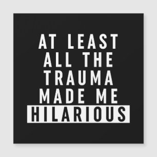 At Least All the Trauma Made Me Hilarious