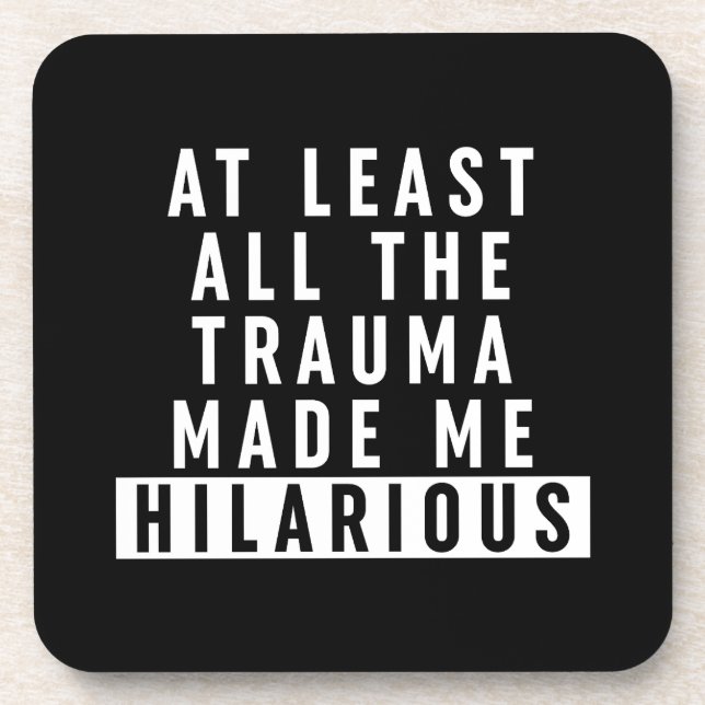 At Least All the Trauma Made Me Hilarious  Coaster (Front)