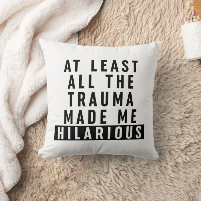 At Least All the Trauma Made Me Hilarious  Cushion (Blanket)