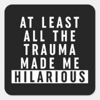 At Least All the Trauma Made Me Hilarious