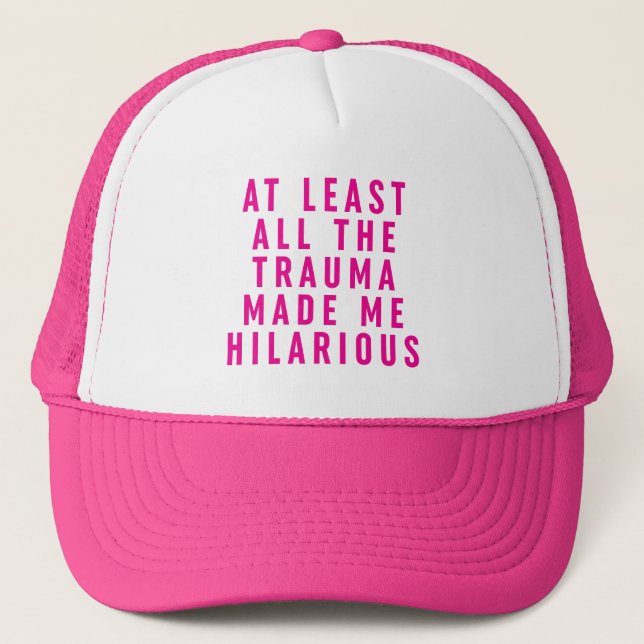At Least All the Trauma Made Me Hilarious  Trucker Hat (Front)