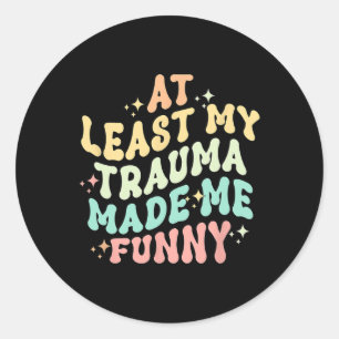 At Least All This Trauma Made Me Hilarious - Menta Classic Round Sticker
