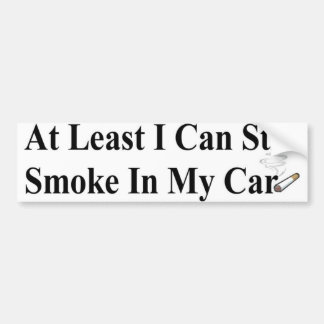 at least I can smoke Bumper Sticker