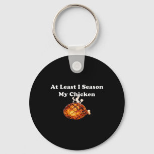 At Least I Season My Chicken _1 Key Ring