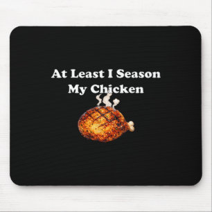 At Least I Season My Chicken Mouse Pad